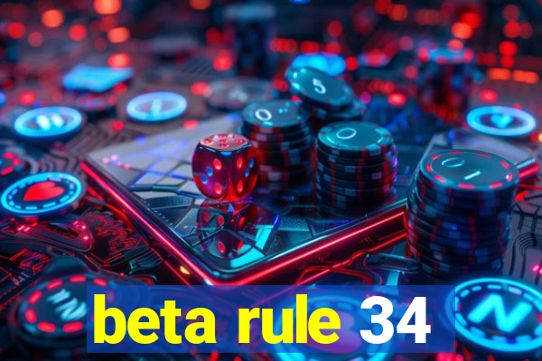 beta rule 34